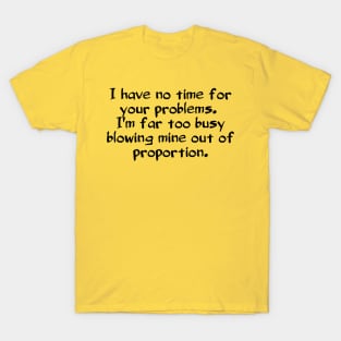 No time for your problems T-Shirt